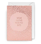 Mum I Love You To Bits Cards and Wrap Waterlyn