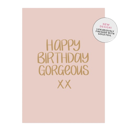 Happy Birthday Gorgeous Greeting Card Cards and Wrap Just Smitten