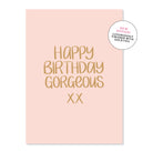 Happy Birthday Gorgeous Greeting Card Cards and Wrap Just Smitten