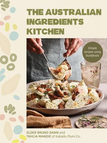 Australian Ingredients Kitchen: Simple Recipes Using Bush Foods Books HARDIE & GRANT