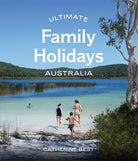 Ultimate Family Holidays: Australia Books HARDIE & GRANT