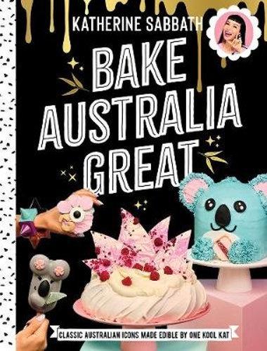 Bake Australia Great - Katherine Sabbath Books Sabbath, Katherine   